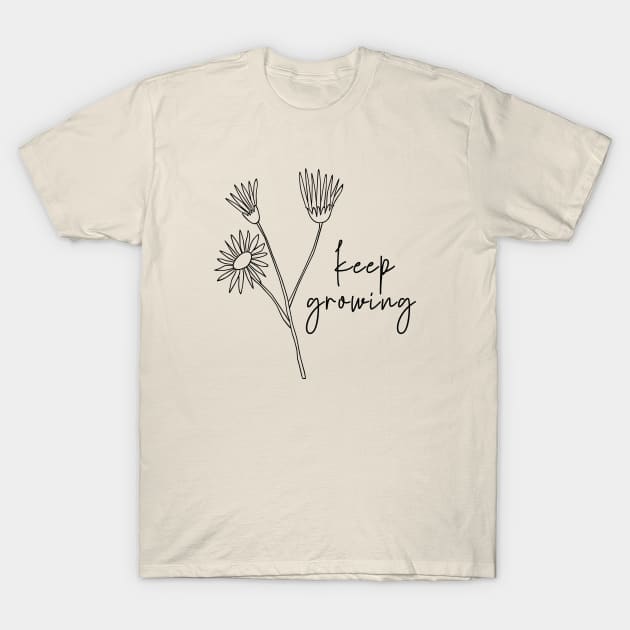 Keep Growing Wild Flowers T-Shirt by uncommontee